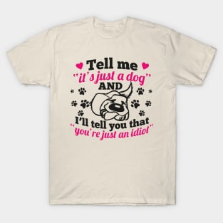 just a dog just an idiot T-Shirt